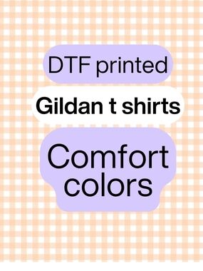 Gildan And Comfort Color  DTF Printed Designed Tshirts